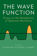 The Wave Function: Essays on the Metaphysics of Quantum Mechanics