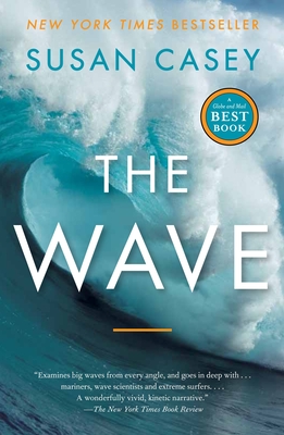 The Wave: In Pursuit of the Pursuit of the Rogues, Freaks and Giants of the Ocean - Casey, Susan