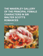 The Waverley Gallery of the Principal Female Characters in Sir Walter Scott's Romances