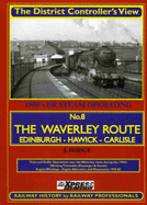 The Waverley Route: The District Controller's View 'Edinburgh (Waverley) - Carlisle Via Hawick' - Hodge, J.