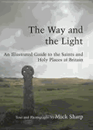 The Way and the Light: An Illustrated Guide to the Saints and Holy Places of Britain