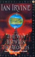 The Way Between the Worlds - Irvine, Ian