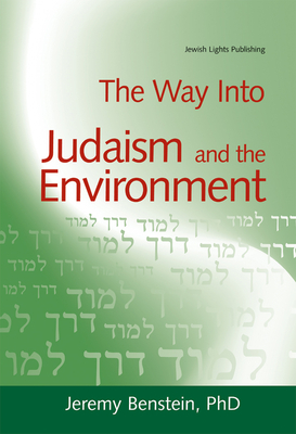 The Way Into Judaism and the Environment - Benstein, Jeremy, PhD