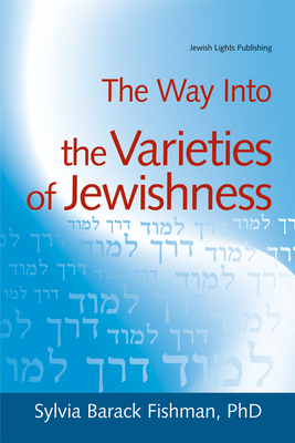 The Way Into the Varieties of Jewishness - Fishman, Sylvia Barack, PhD