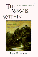 The Way Is Within: A Spiritual Journey - Rathbun, Ron