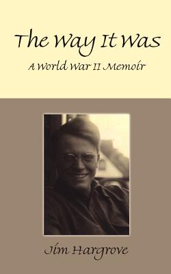 The Way It Was: A World War II Memoir - Hargrove, Jim