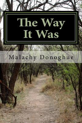 The Way It Was: An Irish Immigrant's Adventures That Led Him on His Journey from Ireland to Find His Home. - Donoghue, MR Malachy