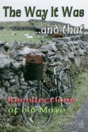 The Way It Was.. and That: Recollections of Old Mayo