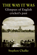 The Way it Was: Glimpses of English Cricket's Past