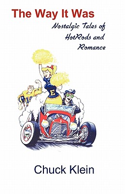 The Way It Was: Nostalgic Tales of Hotrods and Romance - Drake, Al (Introduction by), and Klein, Chuck