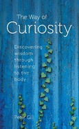 The Way of Curiosity: Discovering wisdom through listening to the body