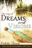 The Way of Dreams and Visions: Your Secret Conversation with God