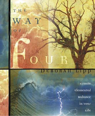 The Way of Four: Create Elemental Balance in Your Life - Lipp, Deborah