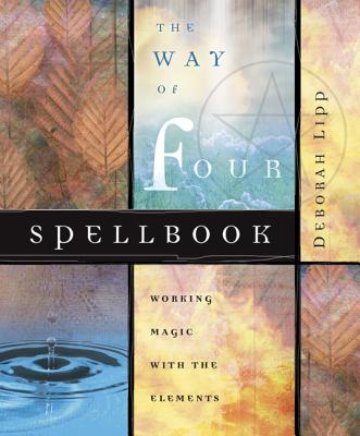 The Way of Four Spellbook: Working Magic with the Elements - Lipp, Deborah