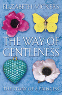 The Way of Gentleness: The Story of a Princess - Vickers, Elizabeth