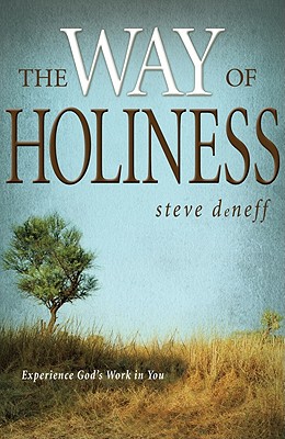 The Way of Holiness: Experience God's Work in You - DeNeff, Steve