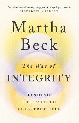 The Way of Integrity: Finding the path to your true self - Beck, Martha