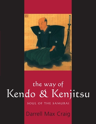 The Way of Kendo & Kenjitsu: Soul of the Samurai - Craig, Darrell Max