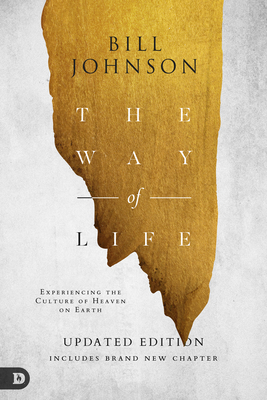 The Way of Life: Experiencing the Culture of Heaven on Earth - Johnson, Bill, and Bevere, John (Foreword by), and Ruonala, Katherine (Foreword by)