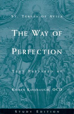 The Way of Perfection by St. Teresa of Avila: Study Edition - Kavanaugh, Kieran (Prepared for publication by)