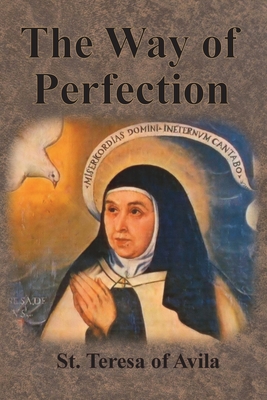 The Way of Perfection - Teresa of Avila, St, and Peers, E Allison (Translated by)