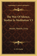 The Way of Silence, Studies in Meditation V3: Health, Wealth, Unity