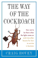 The Way of the Cockroach: How Not to Be There When the Lights Come on and Nine Other Lessons on How to Survive in Business