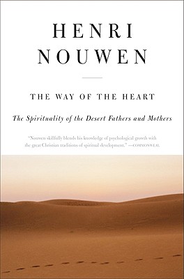 The Way of the Heart: The Spirituality of the Desert Fathers and Mothers - Nouwen, Henri J M