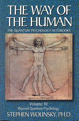 The Way of the Human: Beyond Quantum Psychology - Wolinsky, Stephen