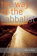 The Way of the Kabbalist: A User's Guide to Technology for the Soul