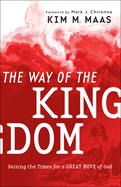 The Way of the Kingdom: Seizing the Times for a Great Move of God