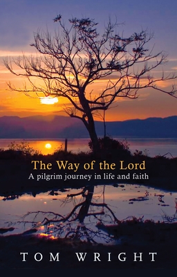 The Way of the Lord: A Pilgrim Journey In Life And Faith - Wright, Tom