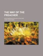 The Way of the Preacher; An Interpretation of a Calling