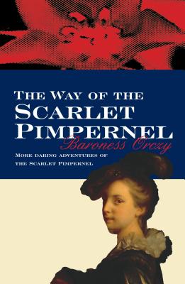 The Way of the Scarlet Pimpernel - Orczy, Baroness