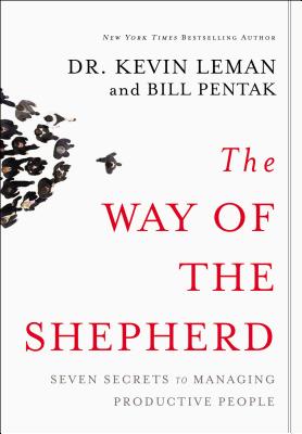 The Way of the Shepherd: Seven Secrets to Managing Productive People - Leman, Kevin, Dr., and Pentak, William