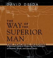 The Way of the Superior Man: Revolutionary Tools and Essential Exercises for Mastering the Challenges of Women, Work, and Sexual Desire