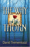 The Way of the Thorn: A Masterful Tale of Spiritual Discovery, Piercing Truth, and Inner Wholeness - Trementozzi, David