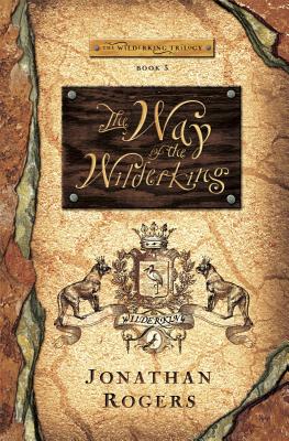 The Way of the Wilderking - Rogers, Jonathan