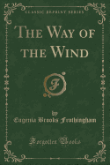 The Way of the Wind (Classic Reprint)