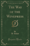 The Way of the Winepress (Classic Reprint)