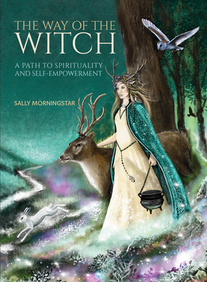 The Way of the Witch: A Path to Spirituality and Self-Empowerment - Morningstar, Sally