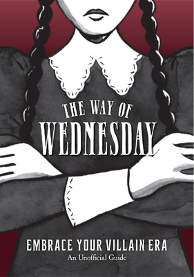 The Way of Wednesday: Embrace Your Villain Era - Union Square & Co (Editor)