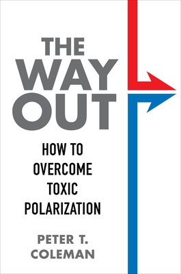 The Way Out: How to Overcome Toxic Polarization - Coleman, Peter T