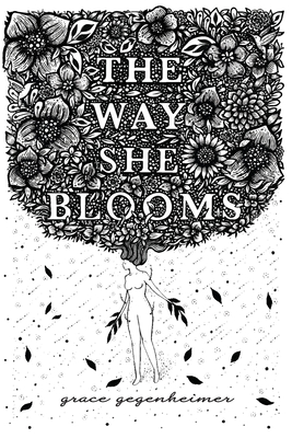 The Way She Blooms - Gegenheimer, Grace