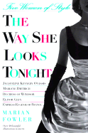 The Way She Looks Tonight: Five Women of Style - Fowler, Marian