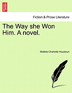 The Way She Won Him. a Novel. - Houstoun, Matilda Charlotte