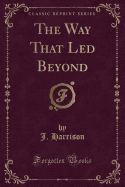 The Way That Led Beyond (Classic Reprint)