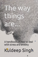 The way things are... A handbook on how to deal with stress and anxiety