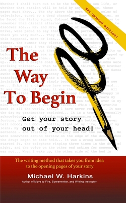 The Way to Begin: Get your story out of your head - Harkins, Michael W