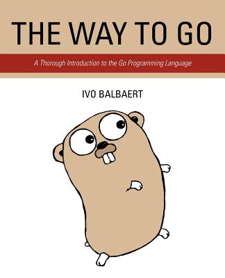 The Way to Go: A Thorough Introduction to the Go Programming Language - Balbaert, Ivo